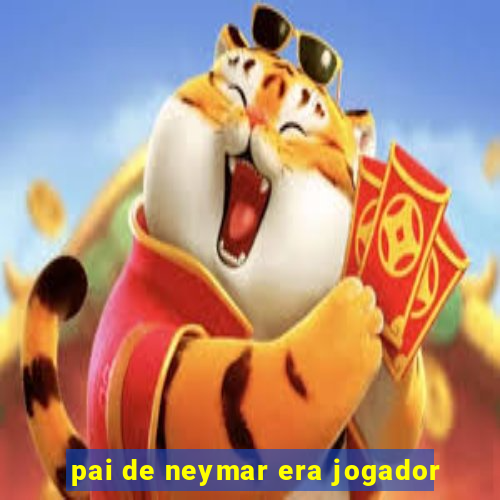 pai de neymar era jogador